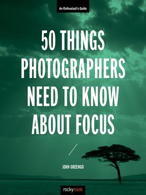 cover image of 50 Things Photographers Need to Know About Focus